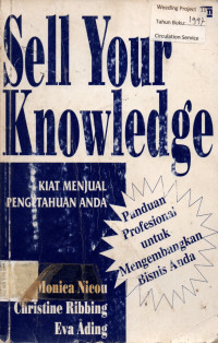 Sell Your Knowledge KIAT MENJUAL PENGETAHUAN ANDA: Panduan Profesional untuk Mengembangkan Bisnis Anda