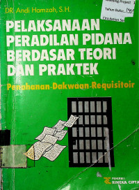 PELAKSANAAN PERADILAN PIDANA BERDASAR TEORI DAN PRAKTEK: Penahanan, Dakwaan-Requisitoir