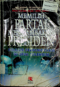 MEMILIH PARTAI MENDAMBAHKAN PRESIDEN : BELAJAR BERDEMOKRASI DI UFUK MILENIUM