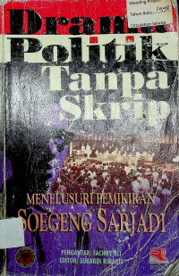 DRAMA POLITIK TANPA SKRIP ;MENELUSURI PEMIKIRAN SOEGENG SARJADI