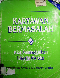 KARYAWAN BERMASALAH: Kiat Meningkatkan Kinerja Mereka