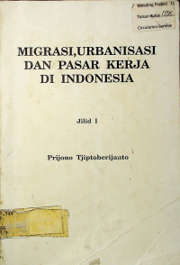 Migrasi, Urbanisasi dan pasar kerja di Indonesia Jilid I.