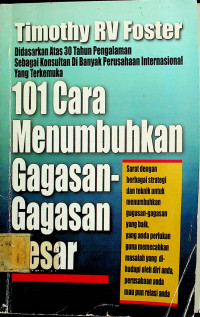 101 Cara Menumbuhkan Gagasan-Gagasan Besar: Didasarkan Atas 30 Tahun Pengalaman Sebagai Konsultan Di Banyak Perusahaan Internasional Yang Terkemuka