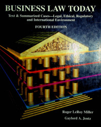 BUSINESS LAW TODAY: Text & Summarized Cases-Legal, Ethical, Regulatory and International Environment, FOURTH EDITION