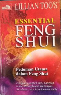 LILLIAN TOO'S ESSENTIAL FENG SHUI: Pedoman Utama dalam Feng Shui