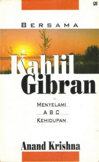 BERSAMA Kahlil Gibran MENYELAMI ABC KEHIDUPAN