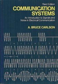 COMMUNICATION SYSTEMS; An Introduction to Signals and Noise in Electrical Communication, Third Edition