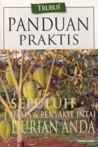 SEPULUH HAMA & PENYAKIT INTAI DURIAN ANDA; PANDUAN PRAKTIS