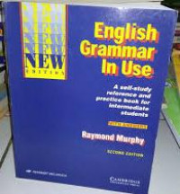 ENGLISH GRAMMAR IN USE: A self-study reference and practice book for intermediate students