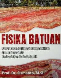 FISIKA BATUAN: Pendekatan Estimasi Permeabilitas dan Saturasi Air Berbasiskan Data Seismik