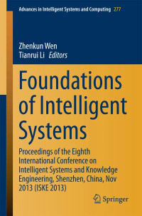 Foundations of Intelligent Systems: Proceedings of the Eighth International Conference on Intelligent Systems and Knowledge Engineering, Shenzhen, China, Nov 2013 (ISKE 2013)