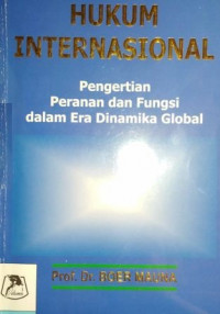 HUKUM INTERNASIONAL; Pengertian Peranan Dan Fungsi Dalam Era Dinamika Global