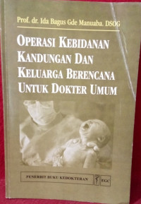 OPERASI KEBIDANAN KANDUNGAN DAN KELUARGA BERENCANA UNTUK DOKTER UMUM