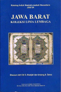 Katalog Induk Naskah-naskah Nusantara Jilid 5A: JAWA BARAT KOLEKSI LEMBAGA