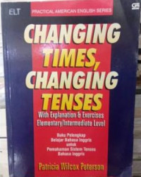 CHANGING TIMES, CHANGING TENSES: With Explanation & Exercises Elemtery Intermediate Level