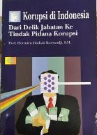 Korupsi di Indonesia Dari Delik Jabatan Ke Tindak Pidana Korupsi