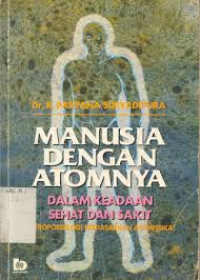 MANUSIA DENGAN ATOMNYA DALAM KEADAAN SEHAT DAN SAKIT (ANTROPOLOGI BERDASARKAN METAFISIKA)