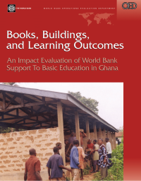 Books Buildings, and Learning Outcomes : An Impact Evaluation of World Bank Support To Basic Education in  Ghana