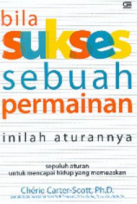 bila sukses sebuah permainan inilah aturannya: sepuluh aturan untuk mencapai hidup yang memuaskan