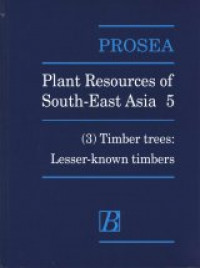 Plant Resources of South-East Asia 5 (3) Timber trees: Lesser known timbers