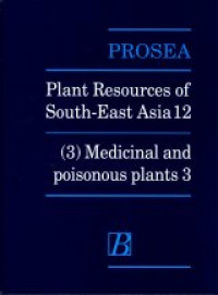 PROSEA : Plant Resources of South-East Asia 12: (3) Medicinal and poisonous plants 3