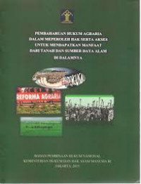 PEMBAHARUAN HUKUM AGRARIA DALAM MEMPEROLEH HAK SERTA AKSES UNTUK MENDAPATKAN MANFAAT DARI TANAH DAN  SUMBER DAYA ALAM DI DALAMNYA