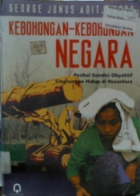 KEBOHONGAN- KEBOHONGAN NEGARA; Perihal Kondisi Obyektif Lingkungan Hidup di Nusantara