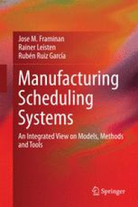 Manufacturing Scheduling Systems: An Integrated View on Models, Methods and Tools