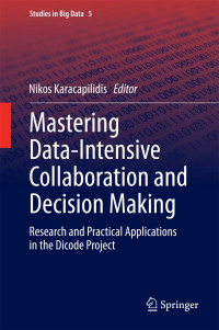 Mastering Data-Intensive Collaboration and Decision Making: Research and practical applications in the Dicode project