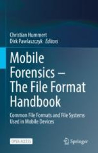 Mobile Forensics – The File Format Handbook: Common File Formats and File Systems Used in Mobile Devices