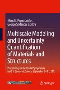 Multiscale Modeling and Uncertainty Quantification of Materials and Structures: Proceedings of the IUTAM Symposium held at Santorini, Greece, September 9-11, 2013