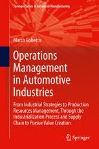 Operations Management in Automotive Industries: From Industrial Strategies to Production Resources Management, Through the Industrialization Process and Supply Chain to Pursue Value Creation