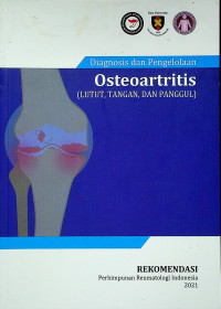 Diagnosis dan Pengelolaan Osteoartritis (LUTUT, TANGAN, DAN PANGGUL). REKOMENDASI Perhimpunan Reumatologi Indonesia