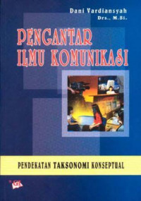 PENGANTAR ILMU KOMUNIKASI: PENDEKATAN TAKSONOMI KONSEPTUAL