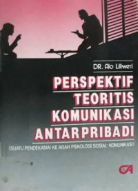 PERSPEKTIF TEORITIS, KOMUNIKASI ANTAR PRIBADI ( Suatu Pendekatan Ke Arah Psikologi Sosial Komunikasi )