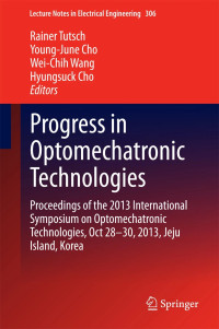 Progress in Optomechatronic Technologies: Proceedings of the 2013 International Symposium on Optomechatronic Technologies, Oct 28–30, 2013, Jeju Island, Korea