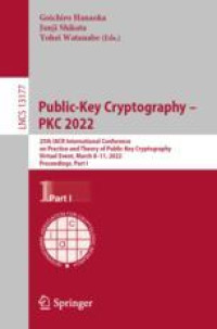 Public-Key Cryptography – PKC 2022: 25th IACR International Conference on Practice and Theory of Public-Key Cryptography, Virtual Event, March 8–11, 2022, Proceedings, Part I