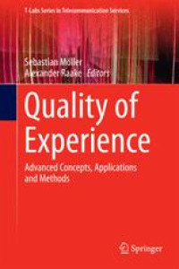 Quality of Experience: Advanced Concepts, Applications and Methods