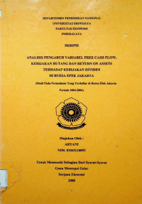 ANALISIS PENGARUH VARIABEL FREE CASH FLOW, KEBIJAKAN HUTANG DAN RETURN ON ASSETS TERHADAP KEBIJAKAN DIVIDEN DI BURSA EFEK JAKARTA  :  (Studi Pada Perusahaan Yang Terdaftar di Bursa Efek Jakarta Periode 2004-2006)