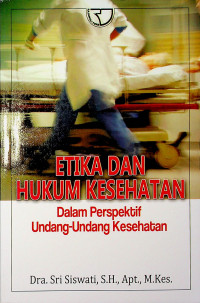 ETIKA DAN HUKUM KESEHATAN: Dalam Perspektif Undang-Undang Kesehatan