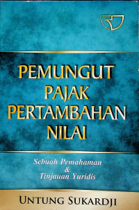 PEMUNGUT PAJAK PERTAMBAHAN NILAI: Sebuah Pemahaman & Tinjauan Yuridis