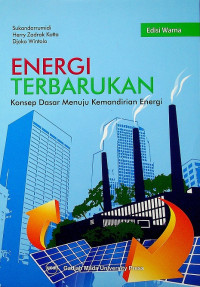 ENERGI TERBARUKAN: Konsep Dasar Menuju Kemandirian Energi, Edisi Warna