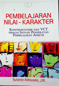 PEMBELAJARAN NILAI-KARAKTER: Konstruktivisme dan VCT Sebagai Inovasi Pendekatan Pembelajaran Afektif