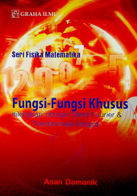 Fungsi-Fungsi Khusus: dilengkapi dengan Deret Fourier & Transformasi Integral; Seri Fisika Matematika