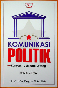 KOMUNIKASI POLITIK : Konsep, Teori, dan Strategi Edisi Revisi 2016