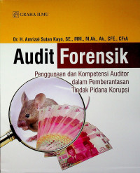 Audit Forensik : Penggunaan dan Kompetensi Auditor dalam Pemberantasan Tindak Pidana Korupsi