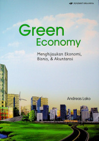 Green Economy : Menghijaukan Ekonomi, Bisnis, & Akuntansi