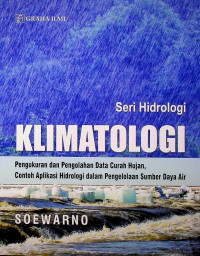 KLIMATOLOGI: Pengukuran dan Pengolahan Data Curah Hujan, Contoh Aplikasi Hidrologi dalam Pengelolaan Sumber Daya Air (Seri Hidrologi)