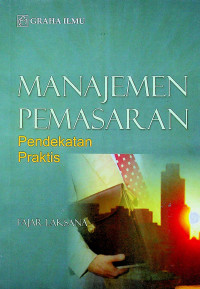 MANAJEMEN PEMASARAN: Pendekatan Praktis