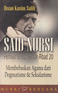 SAID NURSI : Pemikir dan Sufi Besar Abad 20 ; Membebaskan Agama dari Dogmatisme & Sekularisme